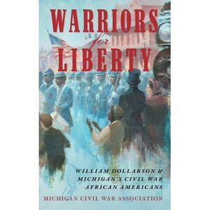 Warriors for Liberty: William Dollarson & Michigan's Civil War African Americans